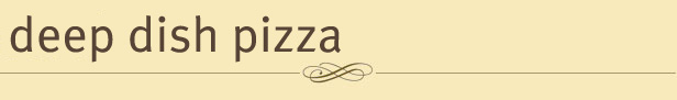 Deep Dish Pizza